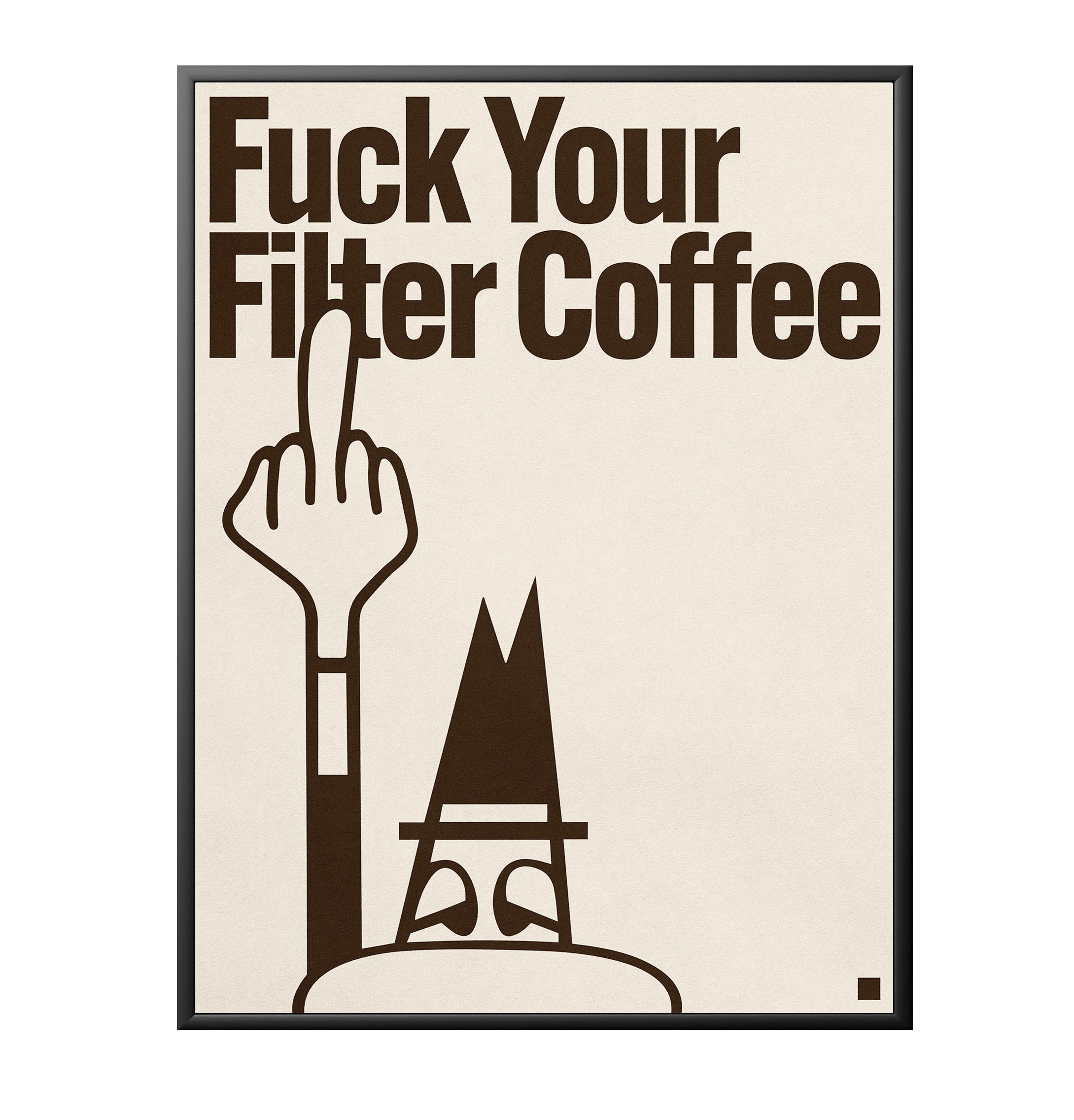 FUCK YOUR FILTER COFFEE